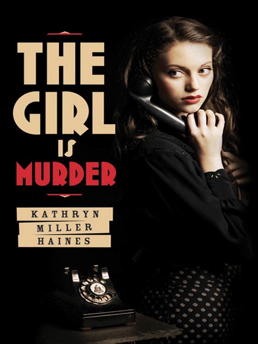 Title details for The Girl Is Murder by Kathryn Miller Haines - Wait list
